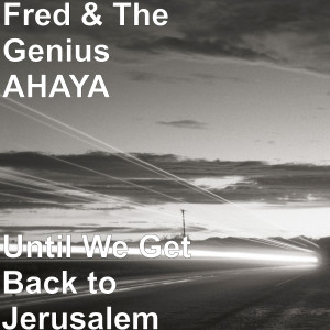 Album Until We Get Back to Jerusalem from Fred & The Genius AHAYA