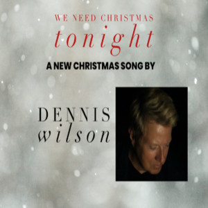 ดาวน์โหลดและฟังเพลง We Need Christmas Tonight พร้อมเนื้อเพลงจาก Dennis Wilson