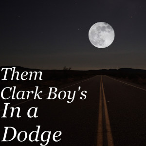 Listen to In a Dodge (Explicit) song with lyrics from Them Clark Boy's