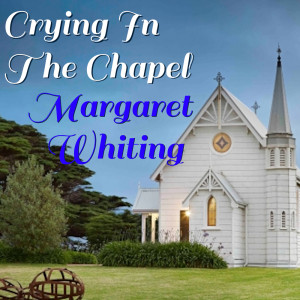 Margaret Whiting的專輯Crying In The Chapel Margaret Chapel