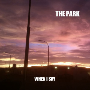 The Park的专辑When I Say