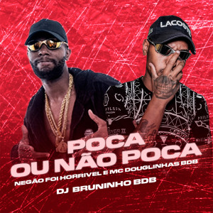 Listen to Poca ou não Poca (Explicit) song with lyrics from DJ BRUNINHO BDB