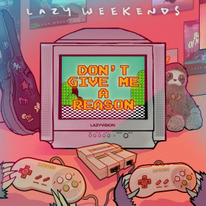Lazy Weekends的專輯Don't Give Me A Reason