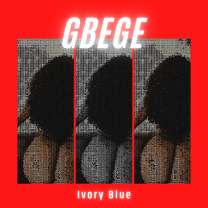 ดาวน์โหลดและฟังเพลง Gbege (Explicit) พร้อมเนื้อเพลงจาก IVORY BLUE