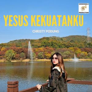 收聽Christy Podung的Yesus Kekuatanku歌詞歌曲
