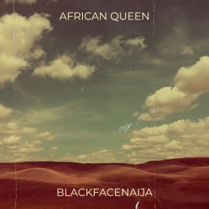 Listen to African Queen song with lyrics from BLACKFACENAIJA