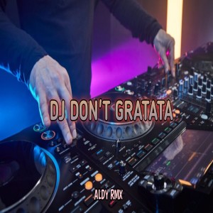 Dengarkan lagu DJ DON'T GRATATA nyanyian ALDY RMX dengan lirik