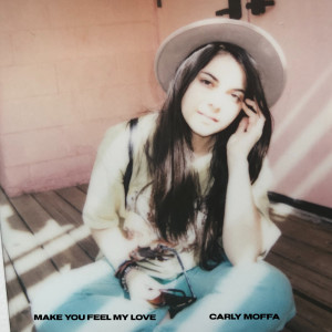 Album Make You Feel My Love (Explicit) from Carly Moffa