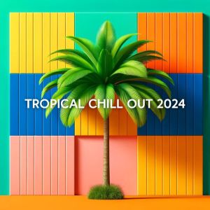 Tropical Chill Music Land的專輯Tropical Chill Out 2024 (Relaxation, Rhythms, and Renewal)