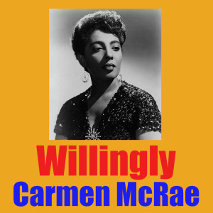 收聽Carmen McRae的Willingly歌詞歌曲
