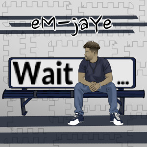 Album Wait (Explicit) from eM-jaYe