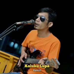 Dengarkan lagu Kaluku Lupa nyanyian Kancil dengan lirik