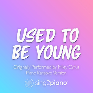 Album Used To Be Young (Originally Performed by Miley Cyrus) (Piano Karaoke Version) oleh Sing2Piano