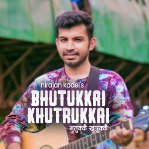 Listen to Bhutukkai Khutrukkai song with lyrics from Nirajan Kadel