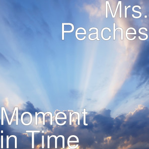 收聽Mrs. Peaches的Moment in Time歌詞歌曲