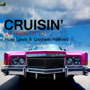 收聽Ameritz Tribute Standards的Cruisin' (A Tribute to Huey Lewis & Gwyneth Paltrow)歌詞歌曲
