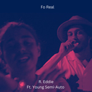 Listen to Fo Real (Explicit) song with lyrics from R. Eddie