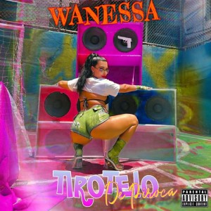 收聽Wanessa的Tiroteio de Piroca (Explicit)歌詞歌曲