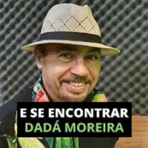 ดาวน์โหลดและฟังเพลง E Se Encontrar พร้อมเนื้อเพลงจาก Dadá Moreira
