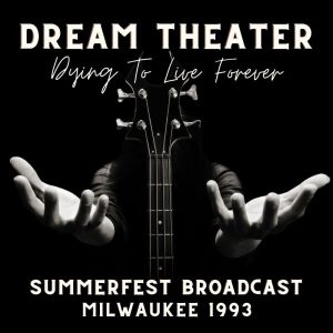 Album Dream Theatre: Dying To Live Forever, Summerfest Broadcast, Milwaukee 1993 from Dream Theater