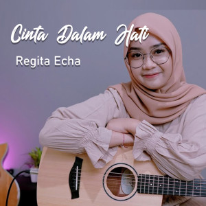 收听Regita Echa的Cinta Dalam Hati歌词歌曲