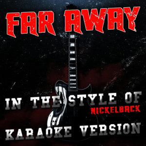 收聽Ameritz Audio Karaoke的Far Away (In the Style of Nickelback) [Karaoke Version] (Karaoke Version)歌詞歌曲