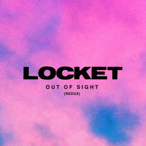 收聽Locket的Out Of Sight (Redux)歌詞歌曲