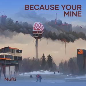 收听Mufti的Because Your Mine (Remix)歌词歌曲