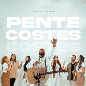ดาวน์โหลดและฟังเพลง Pentecostes พร้อมเนื้อเพลงจาก Vanderson Santos