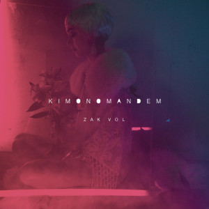 ดาวน์โหลดและฟังเพลง Zak Vol (Radio Edit|Explicit) พร้อมเนื้อเพลงจาก KIMONO