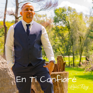 收听Luis Rey的En Tí Confiaré歌词歌曲