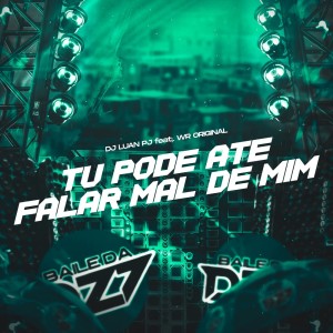 收聽DJ Luan PJ的TU PODE ATÉ FALAR MAL DE MIM (Explicit)歌詞歌曲