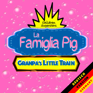 Album Granpa’s Little Train (Deutsch Version Germany) from La Famiglia Pig