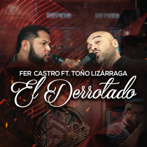 ดาวน์โหลดและฟังเพลง El Derrotado (feat. Toño Lizarraga) พร้อมเนื้อเพลงจาก Fer Castro
