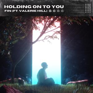 ดาวน์โหลดและฟังเพลง Holding On To You (feat. Valerie Hill) พร้อมเนื้อเพลงจาก Fin