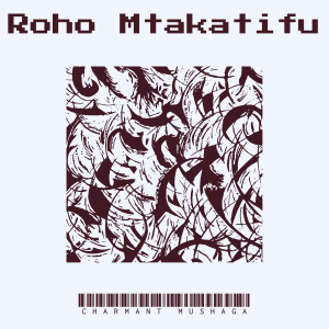Album Roho Mtakatifu from Charmant Mushaga