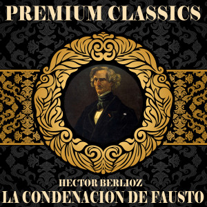 อัลบัม Hector Berlioz: Premium Classics. La Condenación de Fausto ศิลปิน Orquesta Filarmónica Checa
