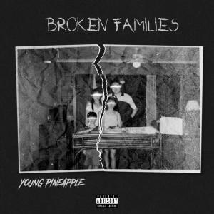收聽Young Pineapple的Broken Families (Explicit)歌詞歌曲