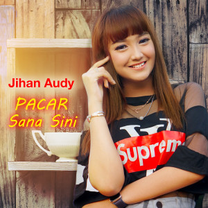 Listen to Pacar Sana Sini song with lyrics from Jihan Audy