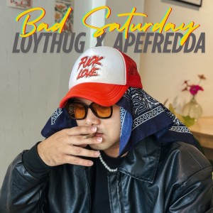 Listen to Bad Saturday (Explicit) song with lyrics from LOYTHUG