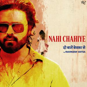 Listen to Nahi Chahiye - Doh Baatein Bewafa Se song with lyrics from Ravikesh Vatsa