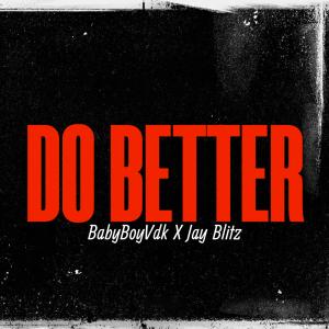 ดาวน์โหลดและฟังเพลง Do Better (feat. Jay Blitz) (Explicit) พร้อมเนื้อเพลงจาก BabyBoyVdk