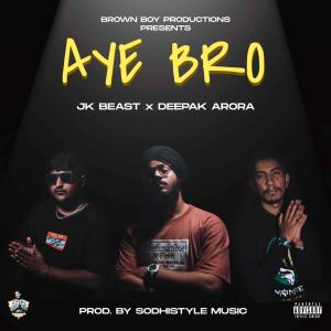 ดาวน์โหลดและฟังเพลง Aye Bro (feat. JK BEAST & Sodhistyle Music) (Explicit) พร้อมเนื้อเพลงจาก Deepak Arora