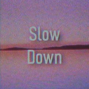 Slow Down