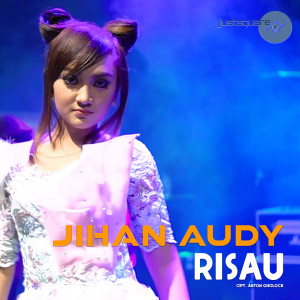 收听Jihan Audy的Risau歌词歌曲
