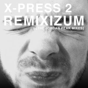 X-Press2的專輯Remixizum (The Jordan Peak Remixes)