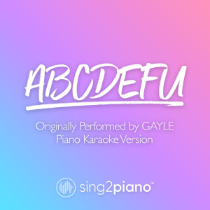 收聽Sing2Piano的abcdefu (Originally Performed by GAYLE) (Piano Karaoke Version)歌詞歌曲