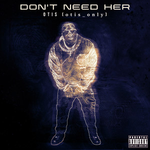 Album Don't Need Her (Explicit) from Otis