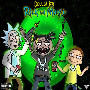 Album Rick & Morty (Explicit) from Soulja Boy Tell 'Em