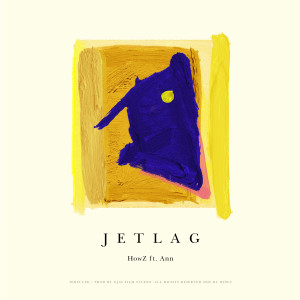 收聽Howz的Jet Lag (feat. Ann)歌詞歌曲